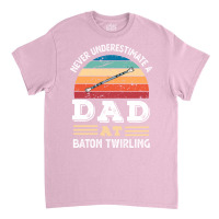 Funny Dad At Baton Twirling Fathers Day Gift Men N Classic T-shirt | Artistshot