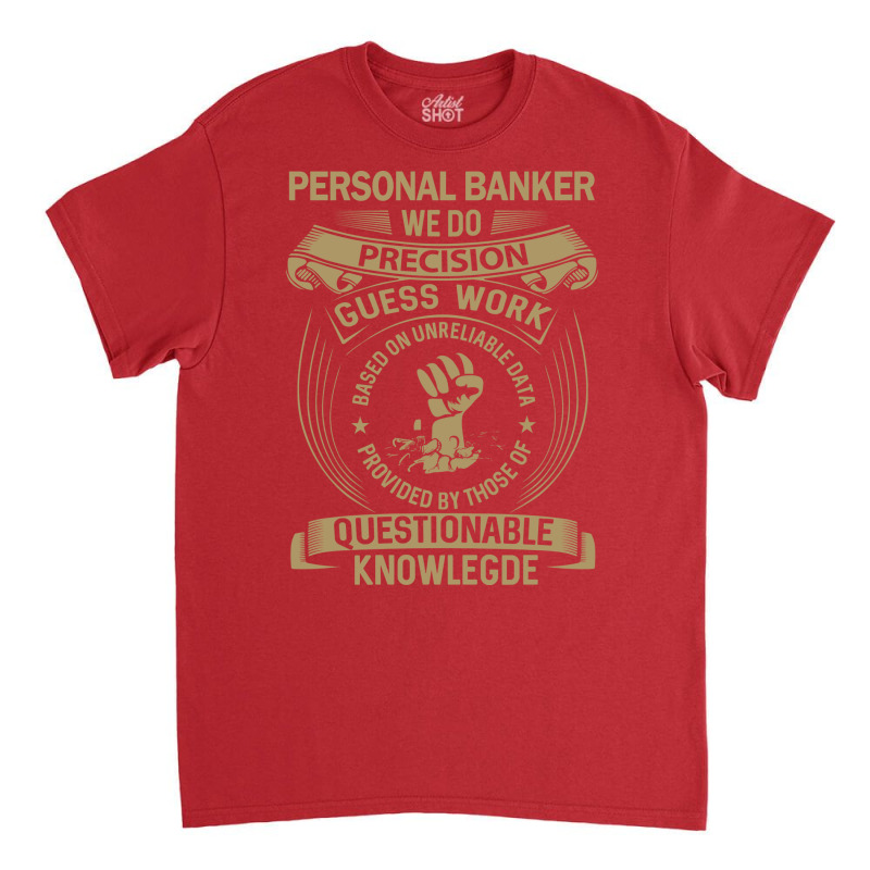 Personal Banker We Do Precision Classic T-shirt by elcepobatship | Artistshot