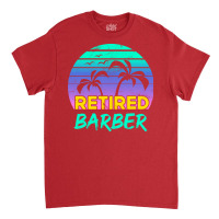 Retired Barber Retirement Gift Retro Retro Classic T-shirt | Artistshot