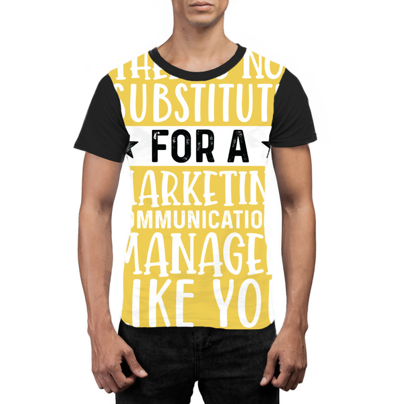 Theres No Substitue For A Marketing Communications Graphic T-shirt by miletajunpei4 | Artistshot