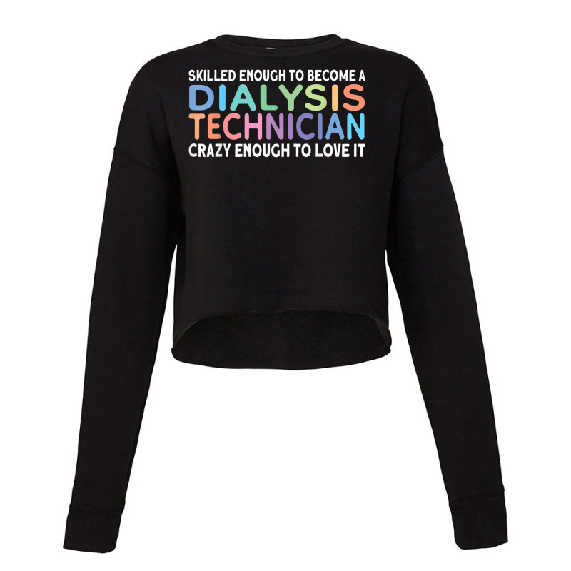 Skilled Dialysis Technician Dialysis Tech T Shirt Cropped Sweater by mogakino | Artistshot