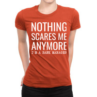 Nothing Scares Me Anymore Im A Bank Manager Nostal Ladies Fitted T-shirt | Artistshot