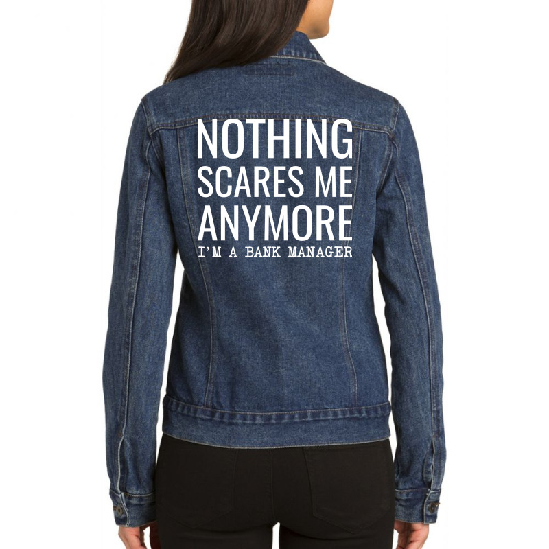 Nothing Scares Me Anymore Im A Bank Manager Nostal Ladies Denim Jacket by cozubfitonoo | Artistshot