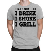 I Drink I Smoke I Grill Texas Bbq Design For Him G T-shirt | Artistshot