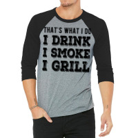 I Drink I Smoke I Grill Texas Bbq Design For Him G 3/4 Sleeve Shirt | Artistshot