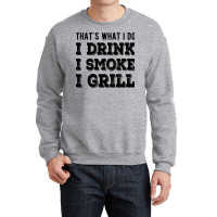 I Drink I Smoke I Grill Texas Bbq Design For Him G Crewneck Sweatshirt | Artistshot