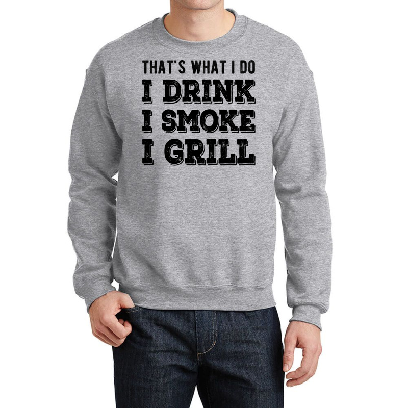 I Drink I Smoke I Grill Texas Bbq Design For Him G Crewneck Sweatshirt by strosesimonsf | Artistshot