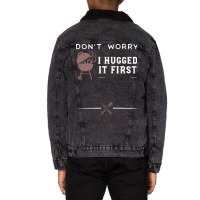 Dont Worry I Hugged It First Funny Unisex Sherpa-lined Denim Jacket | Artistshot