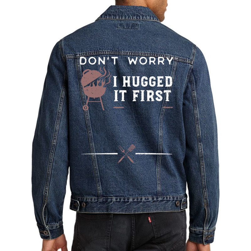 Dont Worry I Hugged It First Funny Men Denim Jacket by strosesimonsf | Artistshot