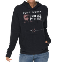 Dont Worry I Hugged It First Funny Lightweight Hoodie | Artistshot