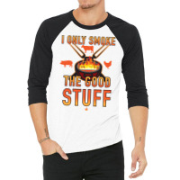 I Only Smoke The Good Stuff No2 Quote 3/4 Sleeve Shirt | Artistshot