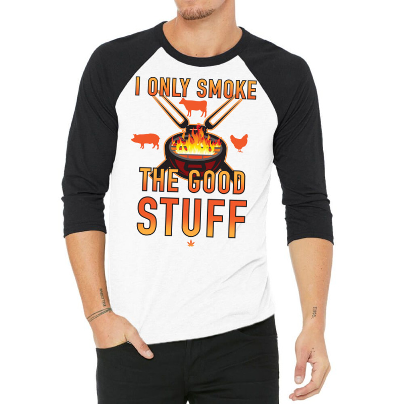 I Only Smoke The Good Stuff No2 Quote 3/4 Sleeve Shirt by strosesimonsf | Artistshot