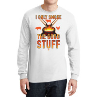 I Only Smoke The Good Stuff No2 Quote Long Sleeve Shirts | Artistshot