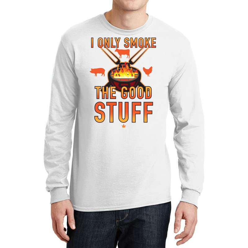 I Only Smoke The Good Stuff No2 Quote Long Sleeve Shirts by strosesimonsf | Artistshot