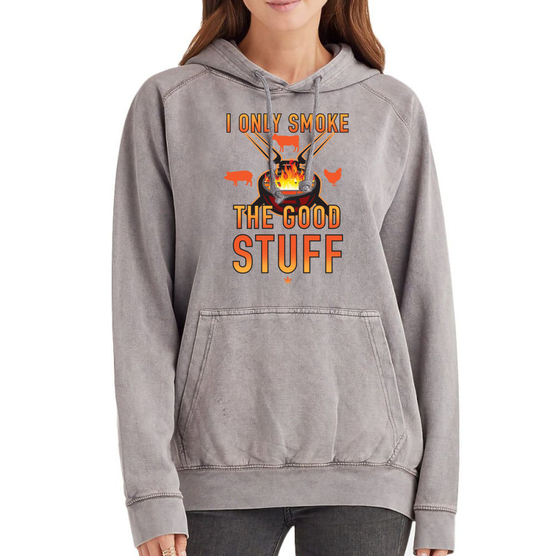 I Only Smoke The Good Stuff No2 Quote Vintage Hoodie by strosesimonsf | Artistshot