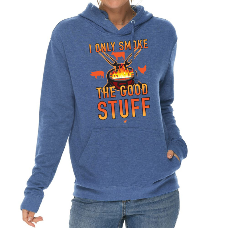 I Only Smoke The Good Stuff No2 Quote Lightweight Hoodie by strosesimonsf | Artistshot