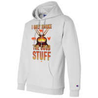 I Only Smoke The Good Stuff No2 Quote Champion Hoodie | Artistshot