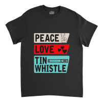 Peace Love Tin Whistle Instrument Music Irish Classic T-shirt | Artistshot