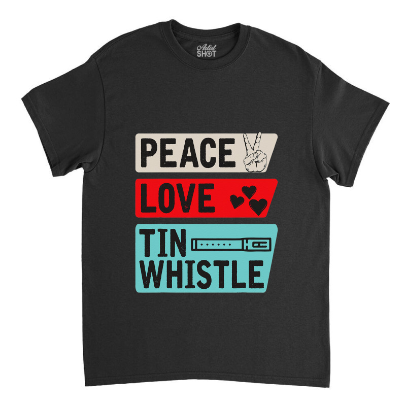 Peace Love Tin Whistle Instrument Music Irish Classic T-shirt by lauUPTEES | Artistshot