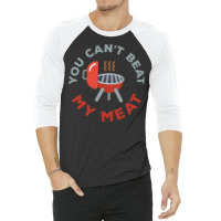 Funny Bbq You Cant Beat My Meat Grill Barbecue Hip 3/4 Sleeve Shirt | Artistshot