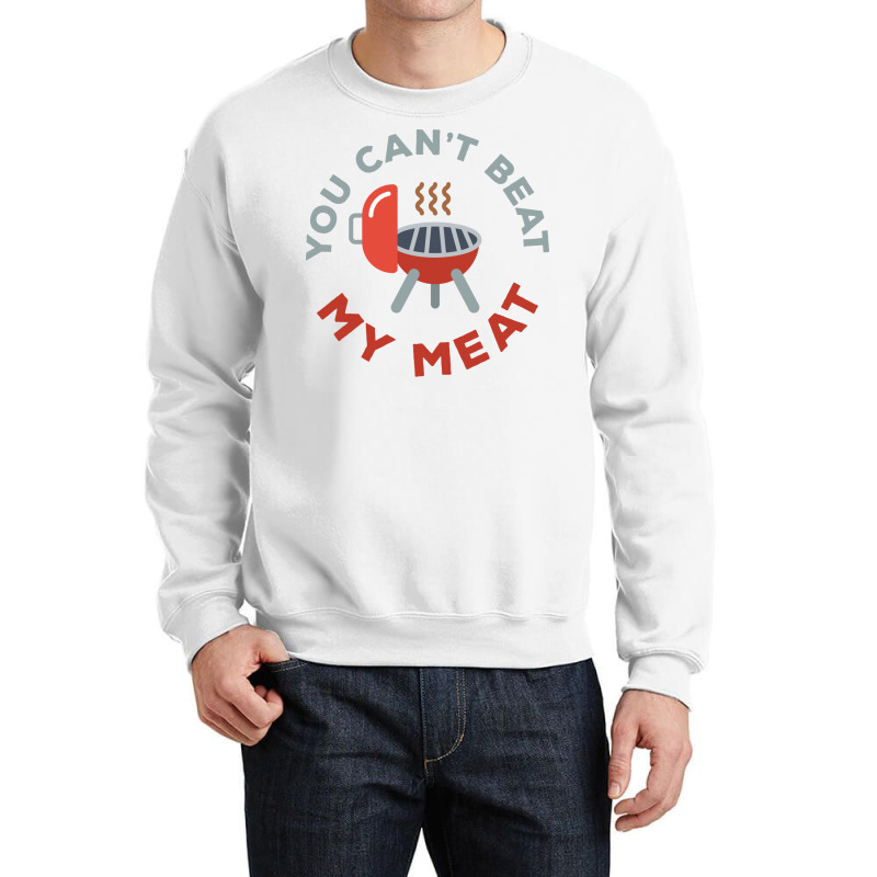 Funny Bbq You Cant Beat My Meat Grill Barbecue Hip Crewneck Sweatshirt by strosesimonsf | Artistshot