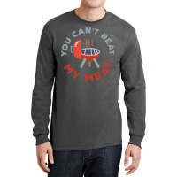 Funny Bbq You Cant Beat My Meat Grill Barbecue Hip Long Sleeve Shirts | Artistshot