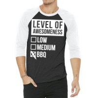 Funny Level Of Awesomeness Low Medium Gift Bbq Bar 3/4 Sleeve Shirt | Artistshot