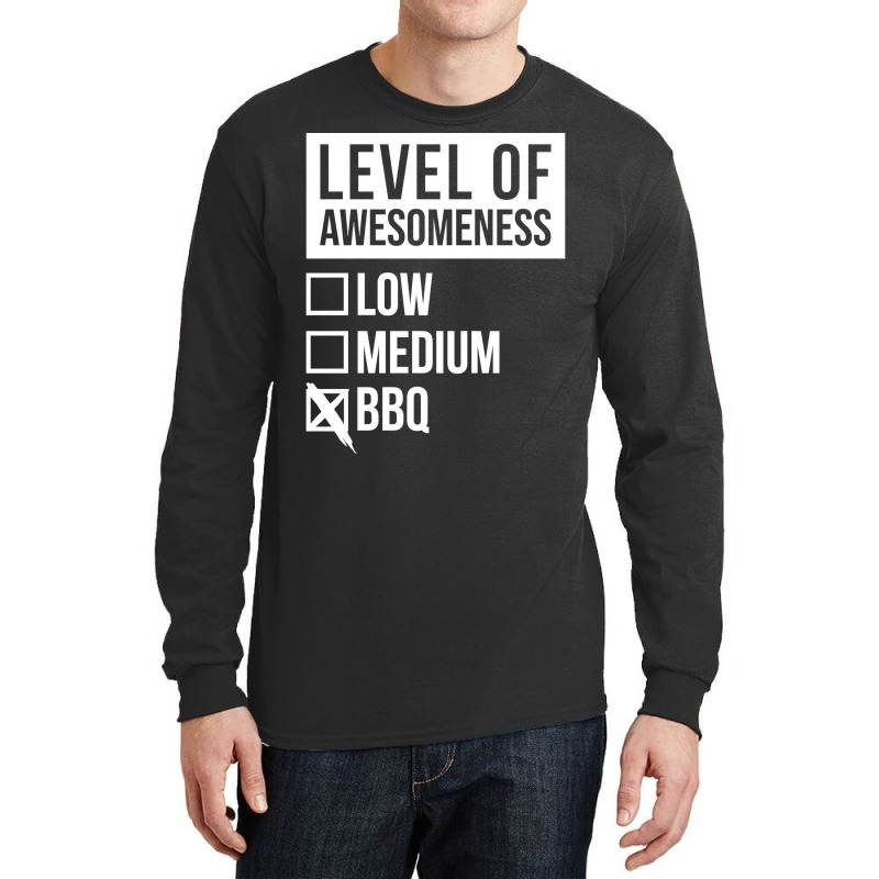 Funny Level Of Awesomeness Low Medium Gift Bbq Bar Long Sleeve Shirts by strosesimonsf | Artistshot