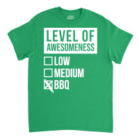 Funny Level Of Awesomeness Low Medium Gift Bbq Bar Classic T-shirt | Artistshot