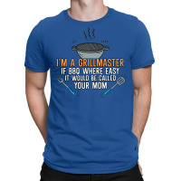 Im A Grillmaster If Bbq Were Easy Itd Be Called Yo T-shirt | Artistshot