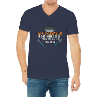 Im A Grillmaster If Bbq Were Easy Itd Be Called Yo V-neck Tee | Artistshot