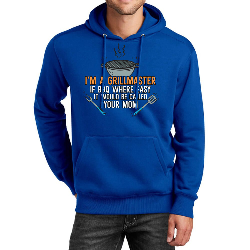 Im A Grillmaster If Bbq Were Easy Itd Be Called Yo Unisex Hoodie by strosesimonsf | Artistshot