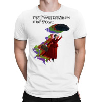 That Wasn't Sugaaaaarrrrrrrrrrrr.... T-shirt | Artistshot