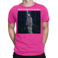 It's The Skin Of A Bella Killer Shirt T-shirt | Artistshot