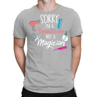 Sorry Im A Beautician Not A Magician Trending T-shirt | Artistshot