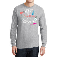 Sorry Im A Beautician Not A Magician Trending Long Sleeve Shirts | Artistshot