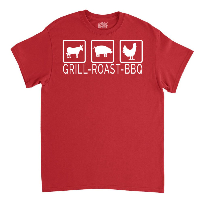 Grill Beef Roast Pork Bbq Chicken Perfect Barbecue Classic T-shirt by strosesimonsf | Artistshot