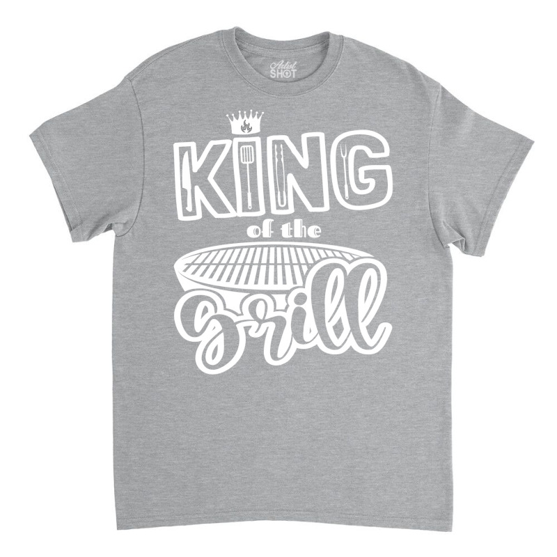 King Of The Grill Bbq Grilling Outdoor Cooking Quo Classic T-shirt by strosesimonsf | Artistshot