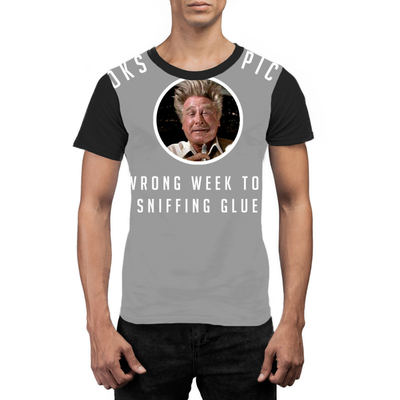 I Picked The Wrong Week To Quit Sniffing Glue Graphic T-shirt | Artistshot