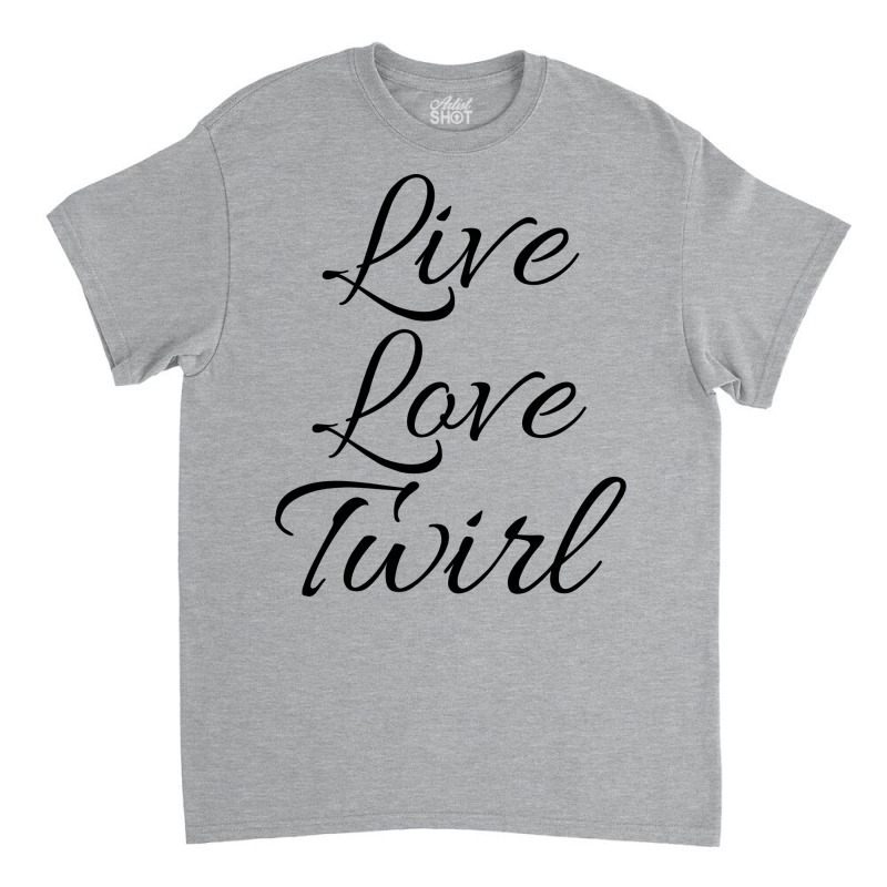 Live Love Twirl 80s Classic T-shirt by strosesimonsf | Artistshot