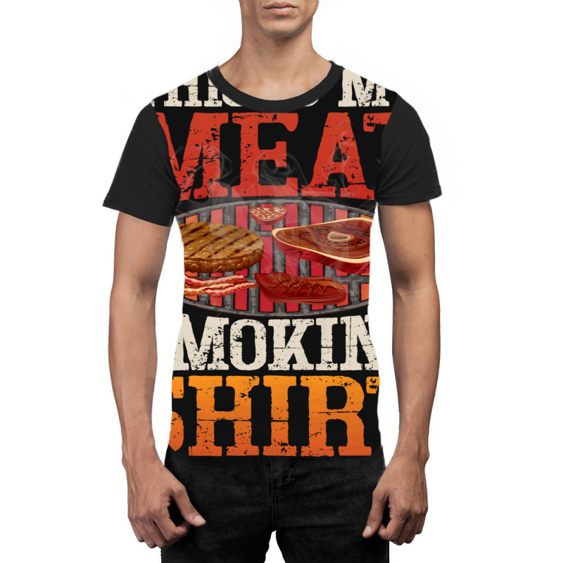 Meat Smoking Quote Graphic T-shirt by strosesimonsf | Artistshot