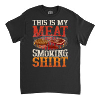 Meat Smoking Quote Classic T-shirt | Artistshot