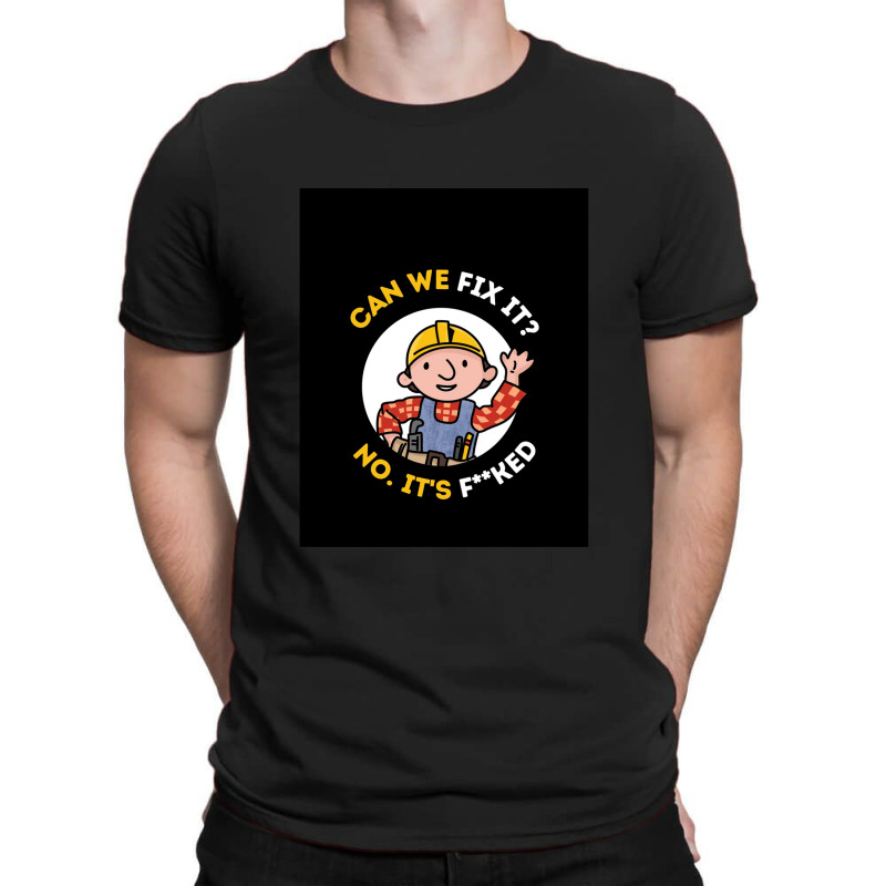 Can We Fix It Funny Repair Man - Bob The Builder T-shirt | Artistshot