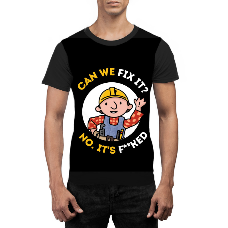 Can We Fix It Funny Repair Man - Bob The Builder Graphic T-shirt | Artistshot