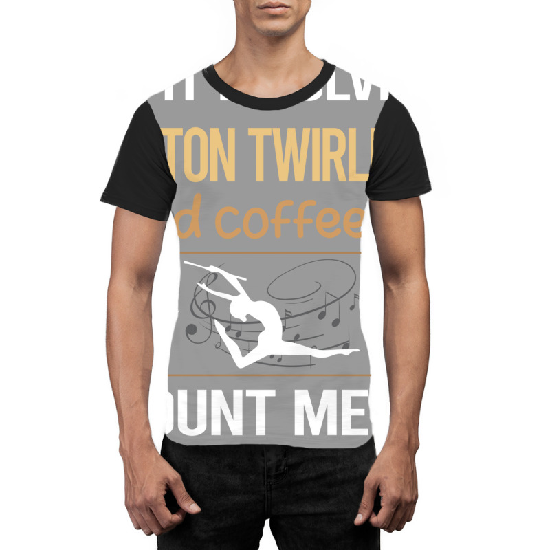 If It Involves Coffee Baton Twirling Twirl Twirler Graphic T-shirt by strosesimonsf | Artistshot