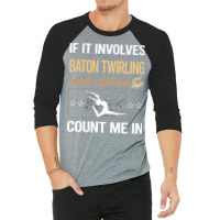 If It Involves Coffee Baton Twirling Twirl Twirler 3/4 Sleeve Shirt | Artistshot