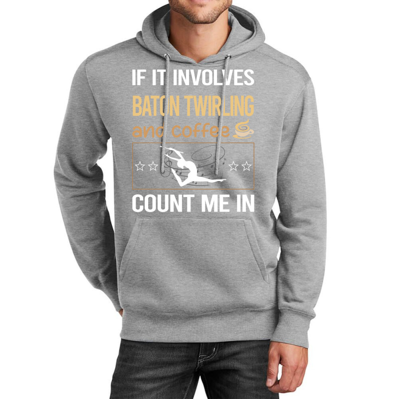 If It Involves Coffee Baton Twirling Twirl Twirler Unisex Hoodie by strosesimonsf | Artistshot