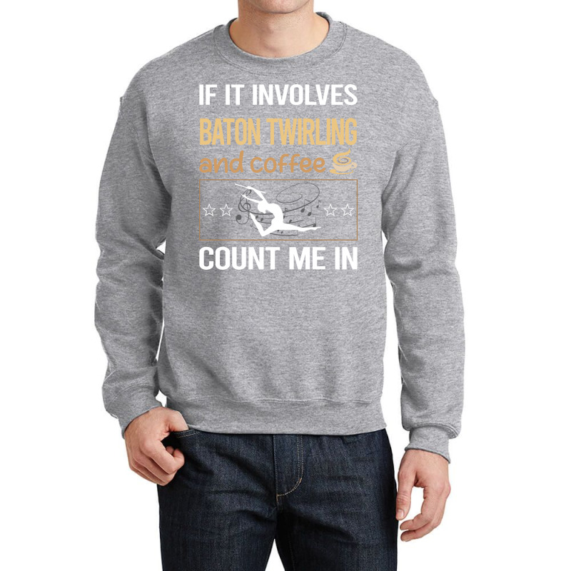 If It Involves Coffee Baton Twirling Twirl Twirler Crewneck Sweatshirt by strosesimonsf | Artistshot