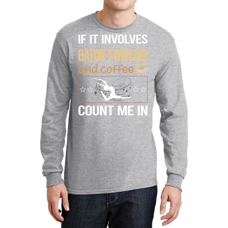 If It Involves Coffee Baton Twirling Twirl Twirler Long Sleeve Shirts by strosesimonsf | Artistshot