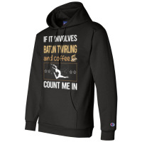 If It Involves Coffee Baton Twirling Twirl Twirler Champion Hoodie | Artistshot